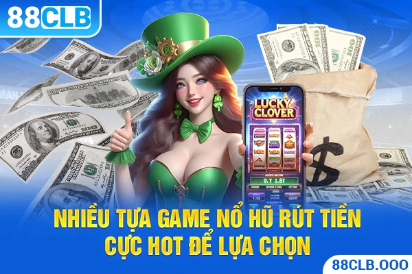 Nhiều tựa game nổ hũ rút tiền cực hot để lựa chọn