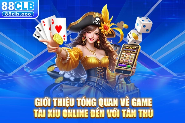Giới thiệu tổng quan về game tài xỉu online đến với tân thủ