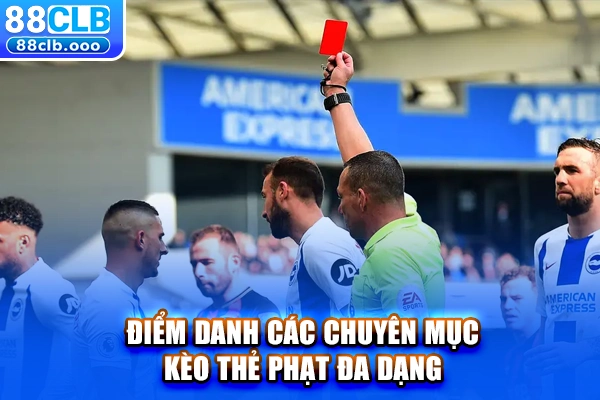 Điểm danh các chuyên mục kèo thẻ phạt đa dạng