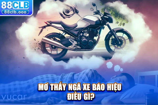 Mơ thấy ngã xe báo hiệu điều gì?